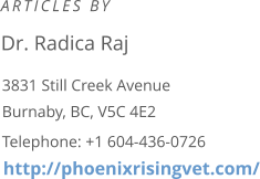 3831 Still Creek Avenue Burnaby, BC, V5C 4E2 Telephone: +1 604-436-0726 http://phoenixrisingvet.com/ ARTICLES BY Dr. Radica Raj